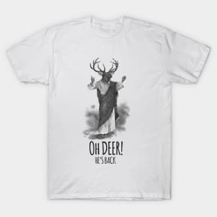 Oh deer! He's back T-Shirt